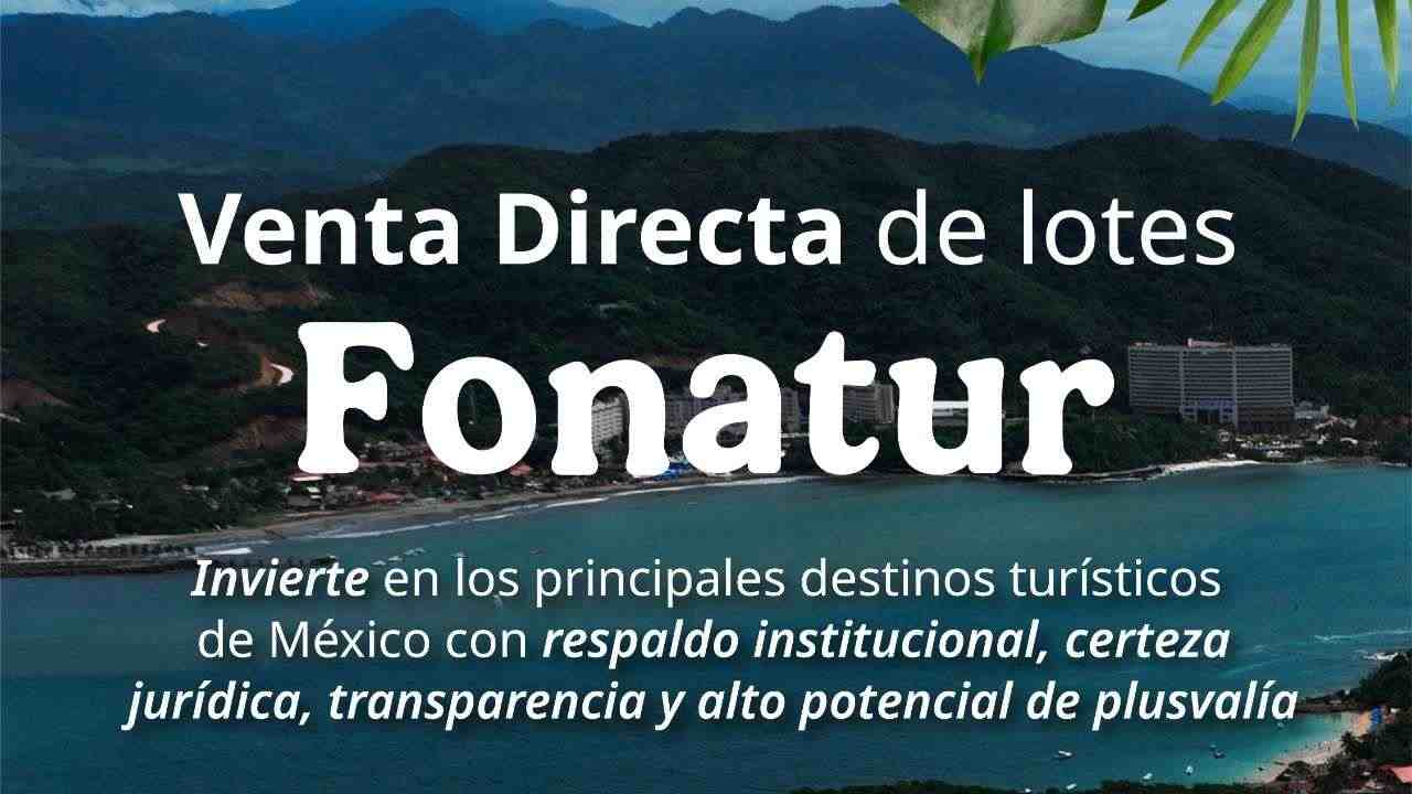 Fonatur lanza venta directa de lotes 2025 en Huatulco, Ixtapa-Zihuatanejo y Loreto